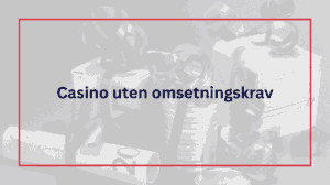 casino uten omsetningkrav